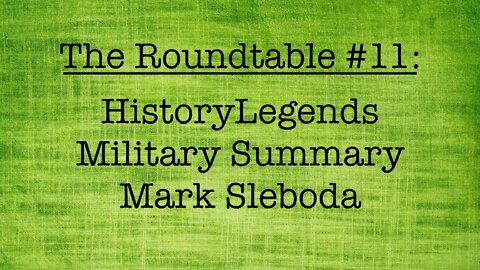 The Roundtable #11: HistoryLegends, Military Summary, Mark Sleboda