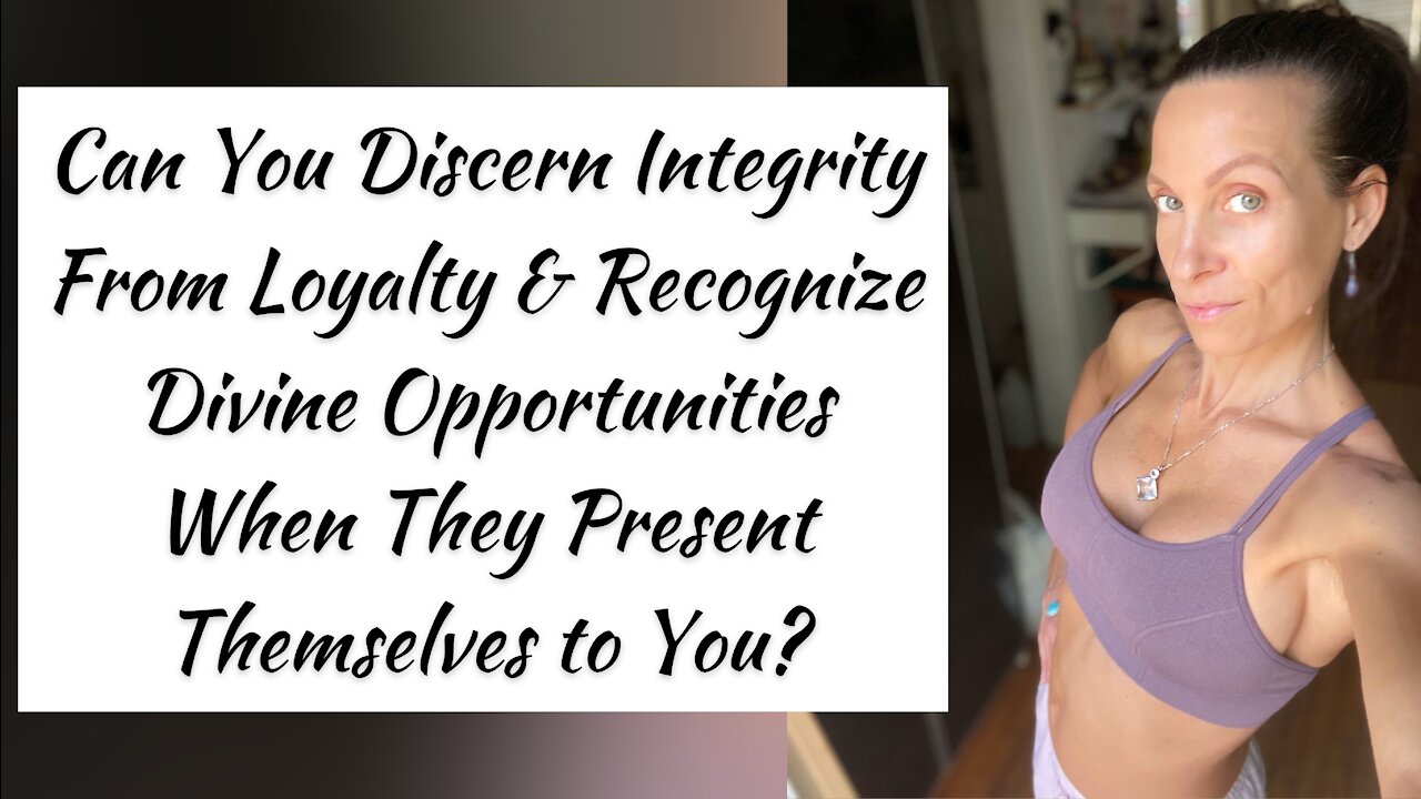 Integrity, Loyalty, & Divine Opportunities! What Can You discern? A Huge Portal is opening up...