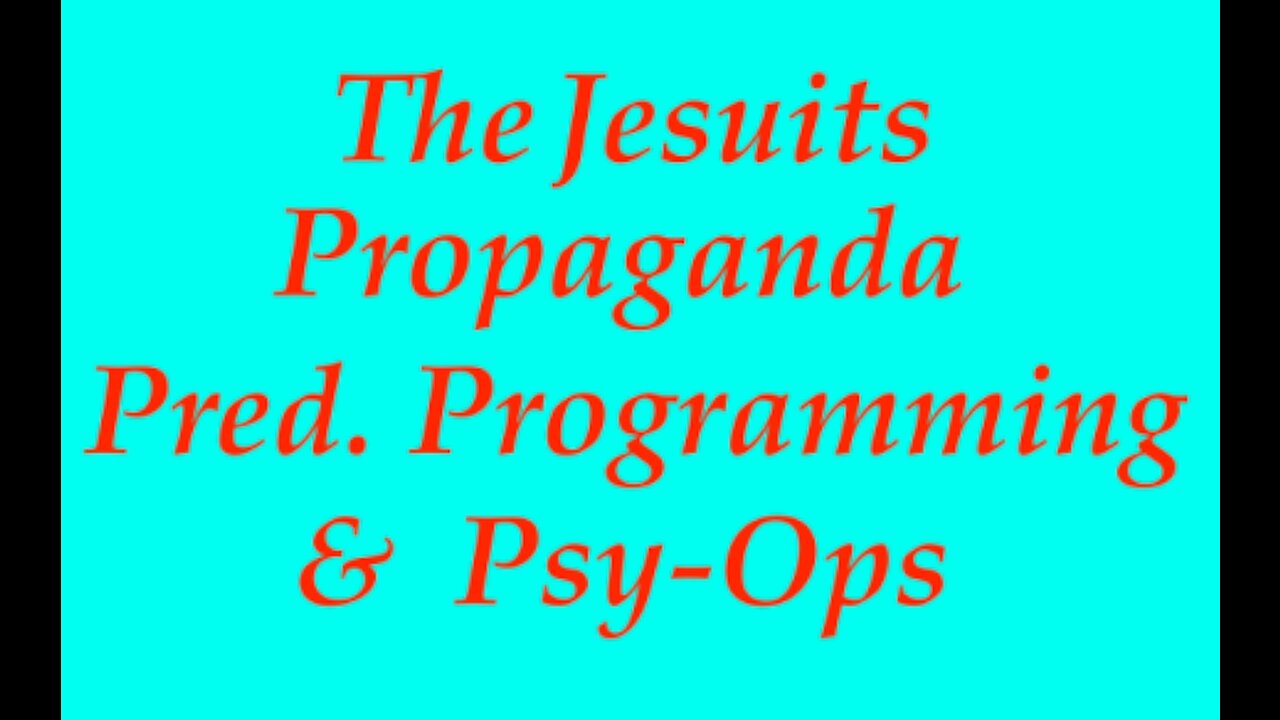 The Jesuit Vatican Shadow Empire 22C - The Jesuit Strategies: Propaganda, Predictive Programming & Psychological Operations