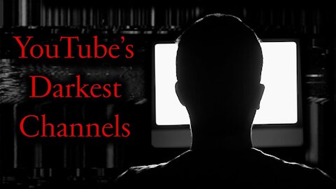 YouTube's Darkest Channels