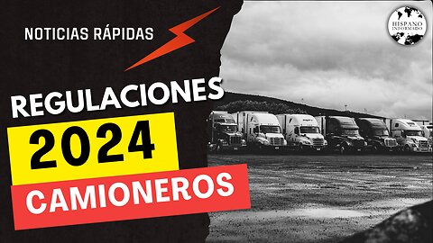 Regulaciones Camioneros 2024: ¿Que estamos viendo?