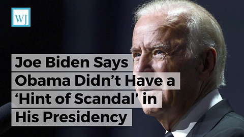 Joe Biden Says Obama Didn’t Have a ‘Hint of Scandal’ in His Presidency