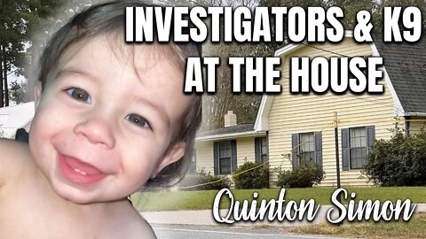 UPDATE FROM LAW ENFORCEMENT - Investigators & K9's BACK AT THE HOUSE TODAY - QUINTON SIMON