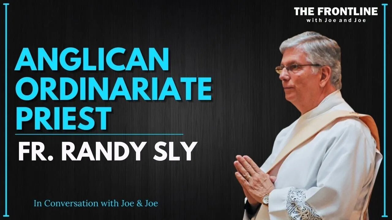 Anglican Ordinariate Priest (Convert) Fr. Randy Sly | Joe & Joe