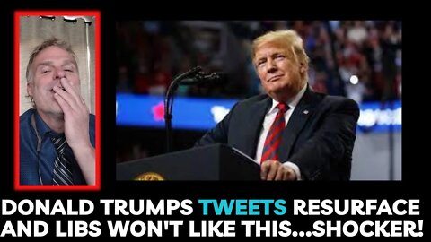 Donald Trumps Tweets Resurface and Libs won't like this...shocker!