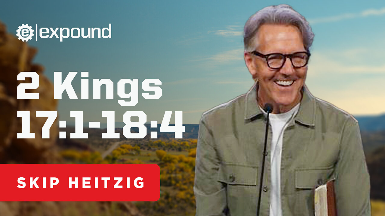 2 Kings 17:1-18:4 | Skip Heitzig