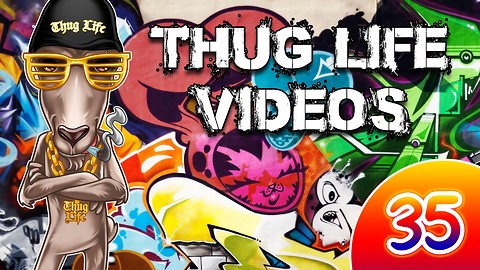 Rumble Thug Life Compilation #35