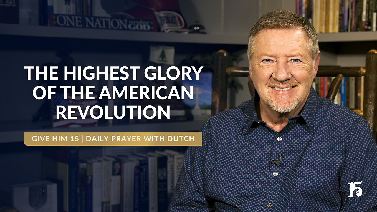 The Highest Glory of the American Revolution | Daily Prayer with Dutch | November 18, 2024