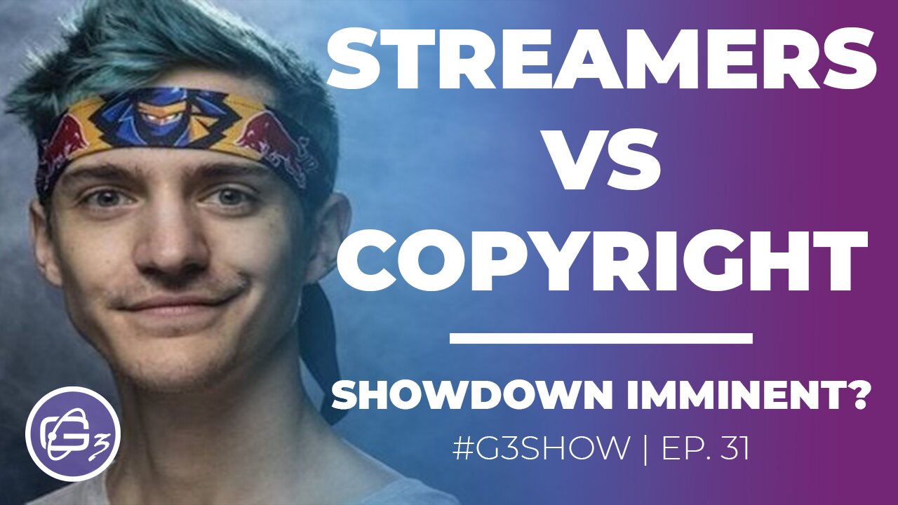 STREAMERS VS COPYRIGHT - G3 SHOW - EP. 31