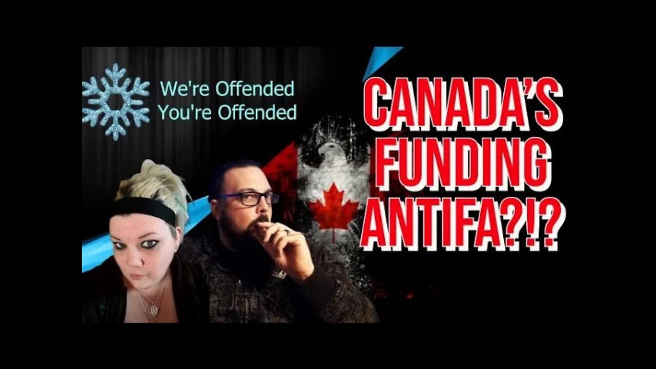 Ep#67 Canada Funding Antifa | We’re Offended You’re Offended PodCast