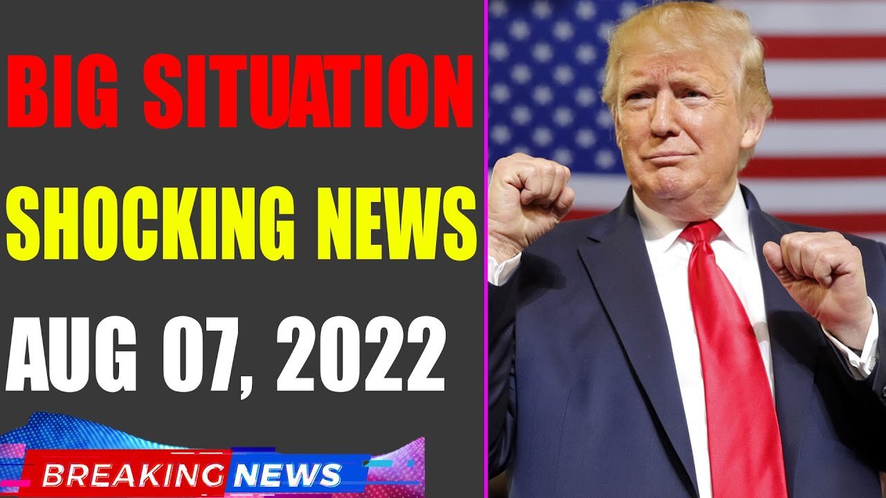 BIG SITUATION SHOCKING NEWS UPDATE OF TODAY'S AUG 07, 2022