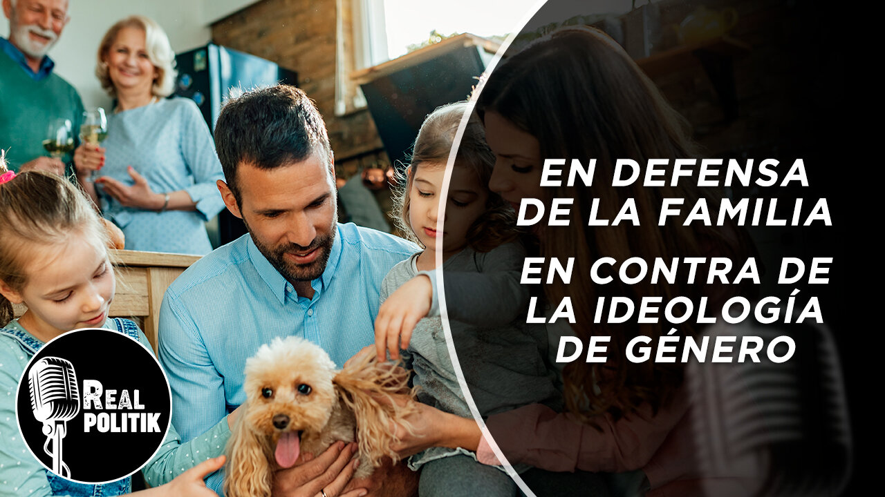 2da Temp. #RealPolitik - Capítulo 01: En defensa de la familia. En contra de la ideología de género