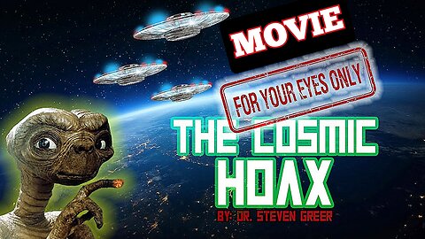 Dr 'Steven Greer' "The Cosmic Hoax Movie" The Secret They've Been Hiding From You