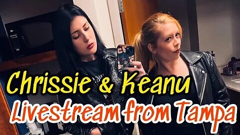 Chrissie and Keanu! Livestream from Tampa! 
