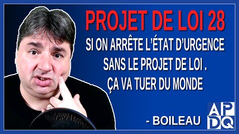 Si on arrête l’état d’urgence sans le projet de loi 28. Ça va tuer du monde. Dit Boileau