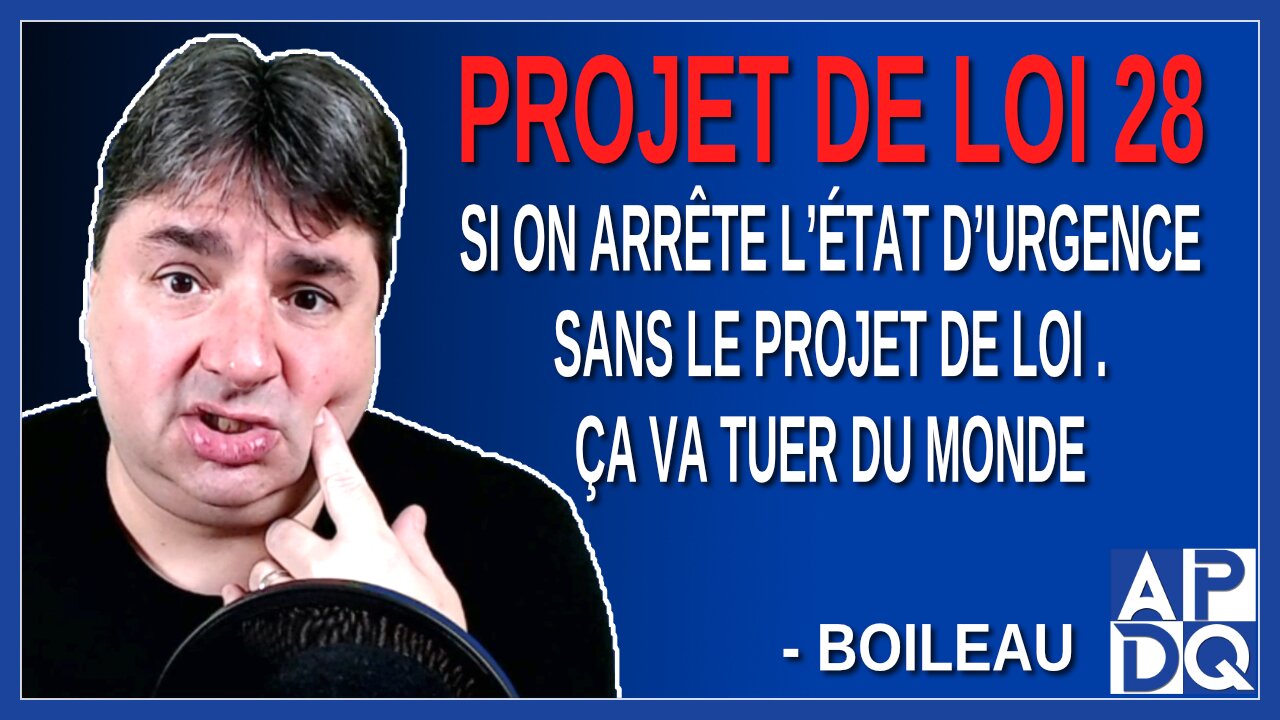 Si on arrête l’état d’urgence sans le projet de loi 28. Ça va tuer du monde. Dit Boileau