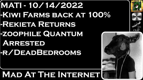 MATI 10/14/22 - KF back to 100%, Quantum doxed and arrested, Dead Bedrooms - @Mad at the Internet