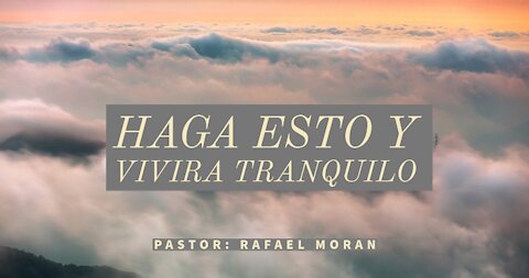 Haga esto y vivira tranquilo | Rafael Moran