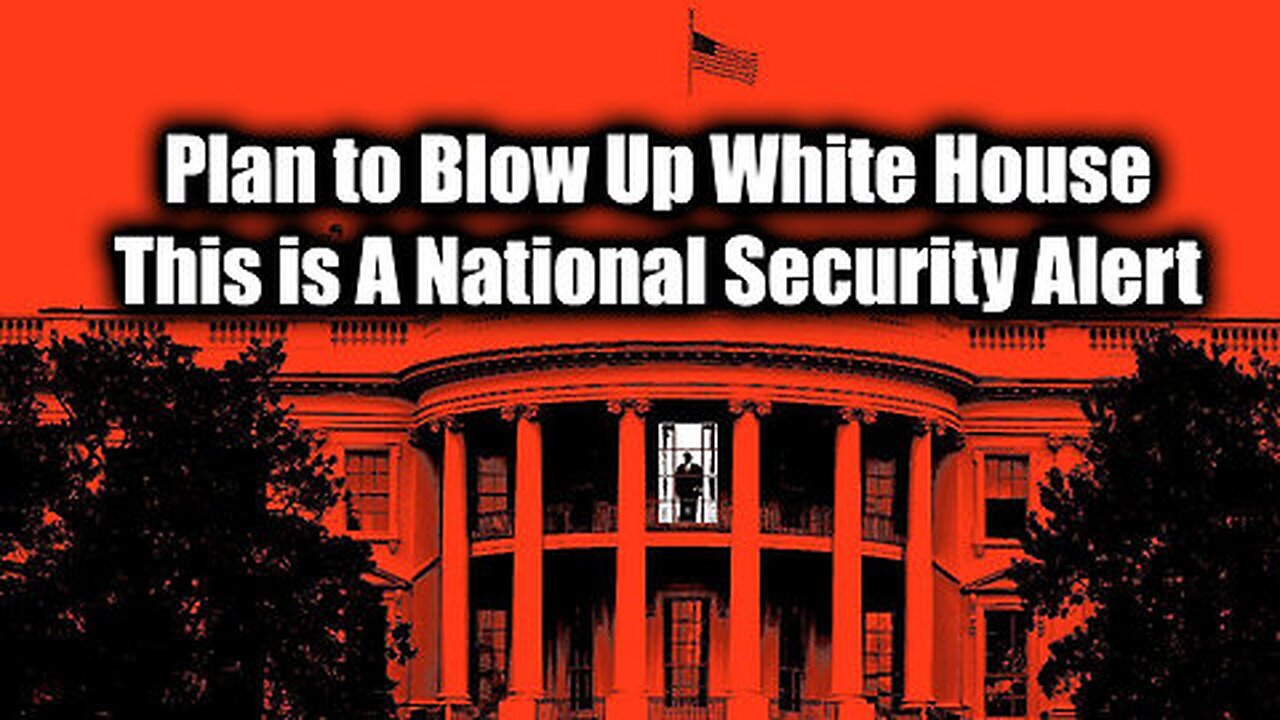 (Urgent) Plan To Blow Up White House! This Is A National Security Alert