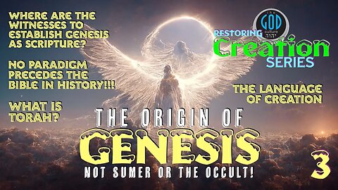 Restoring Creation: Part 3: What Is the Origin of Genesis? Not Sumer or the Occult!