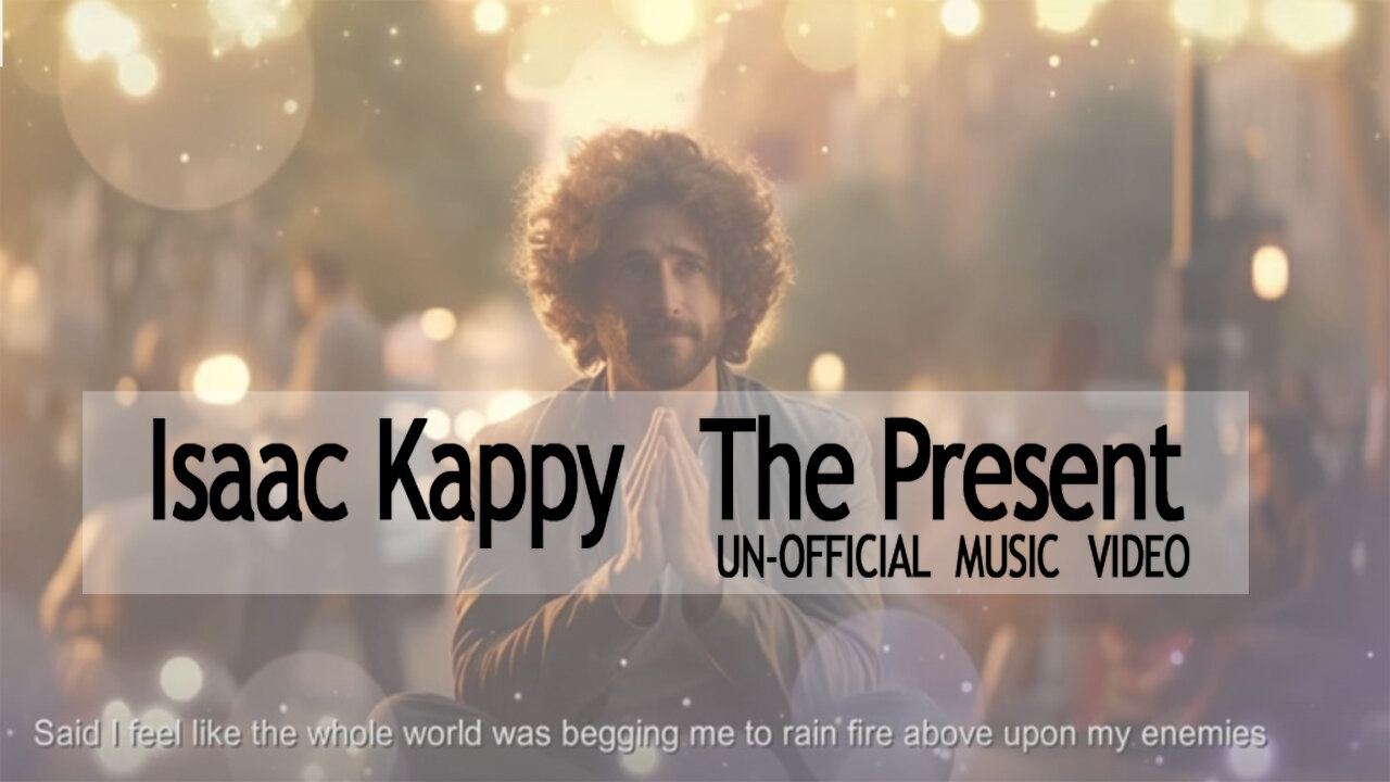 The Present Isaac Kappy Music Video with Lyrics