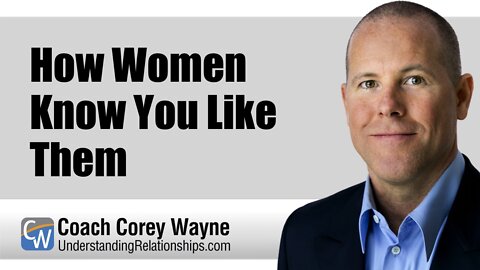 How Women Know You Like Them