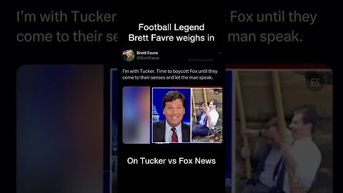 Brett Favre weighs in on Tucker vs Fox News