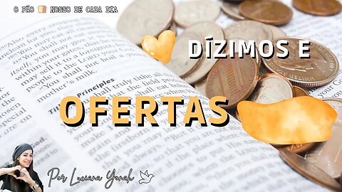 DÍZIMOS E OFERTAS | O Pão Nosso de Cada Dia | Com Luciana Yonah