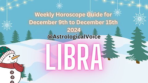 Libra Weekly Horoscope Guide December 9th to 15th