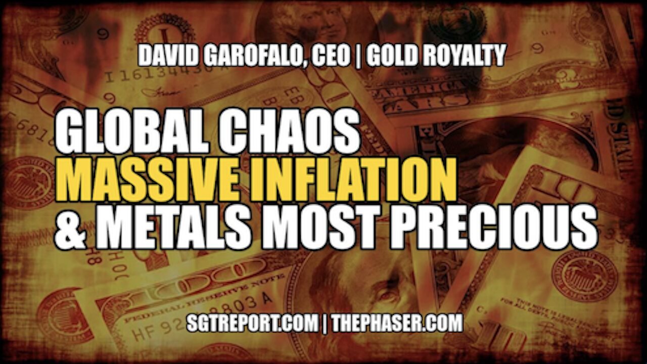 GLOBAL CHAOS, MASSIVE INFLATION & METAL MOST PRECIOUS -- DAVID GAROFALO