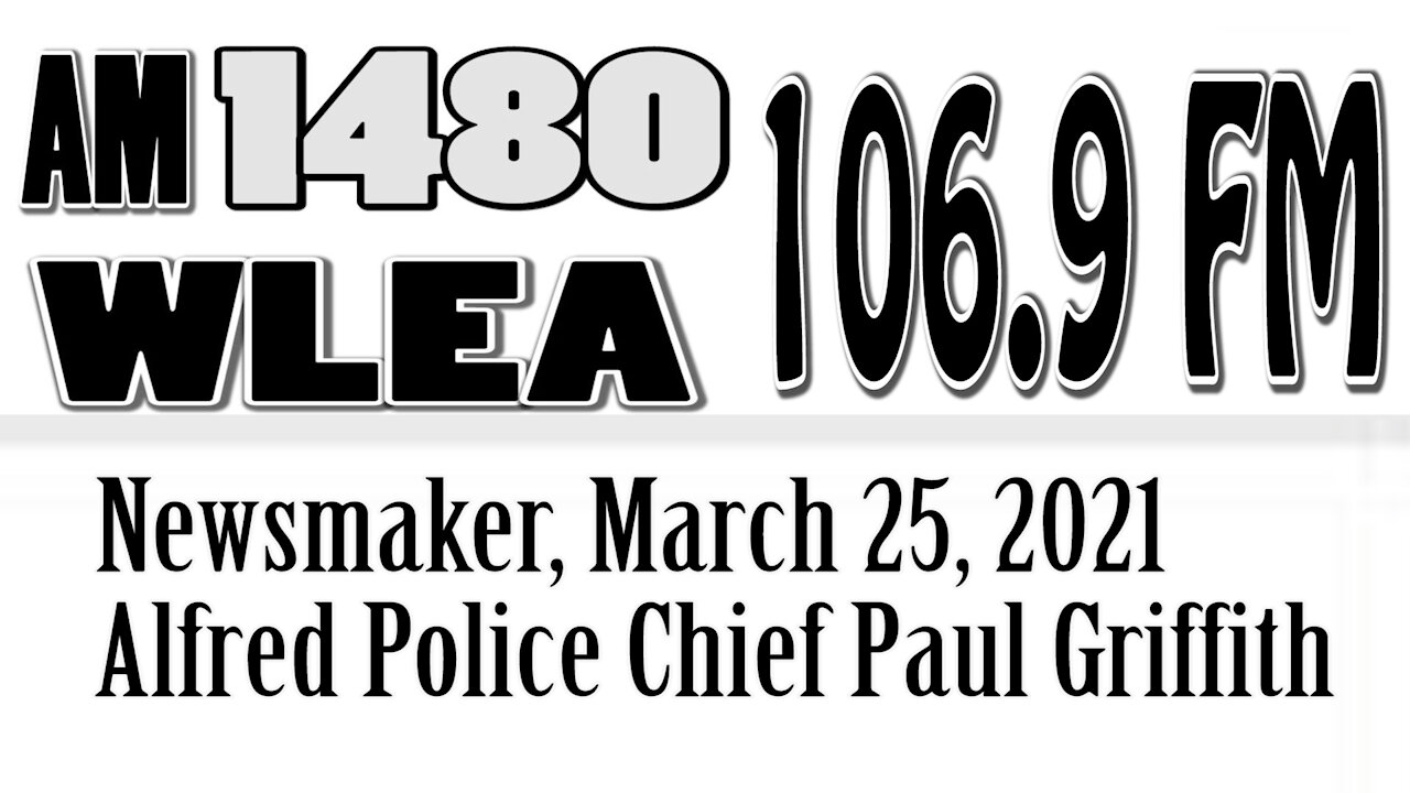 Wlea Newsmaker, March 25, 2021, Alfred Police Chief Paul Griffith