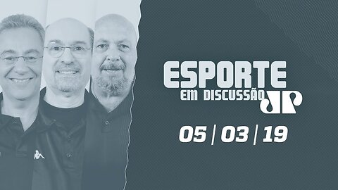 Esporte em Discussão - 05/03/19