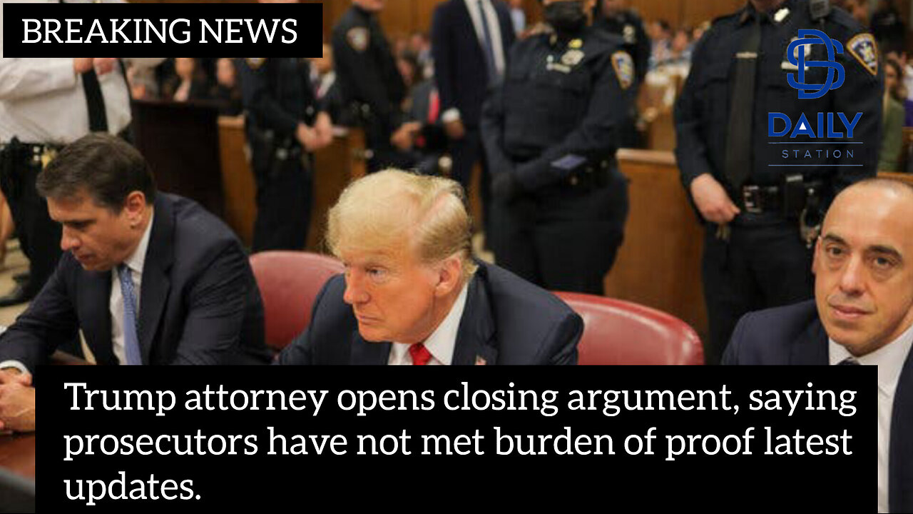 Trump attorney opens closing argument, saying prosecutors have not met burden of proof|latest|