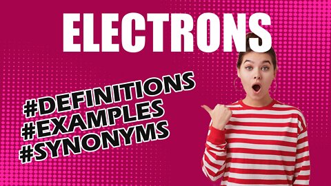 Definition and meaning of the word "electrons"