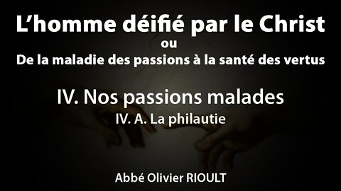 L’homme déifié par le Christ : IV. A. La philautie (9/34)