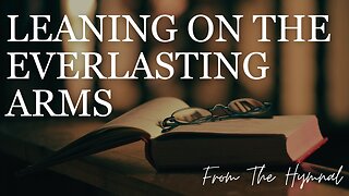 LEANING ON THE EVERLASTING ARMS/ /From The Hymnal/ /Cover by Derek Charles Johnson/ /Lyric Video