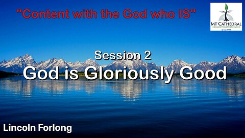 Session 2 - God Is Gloriously Good