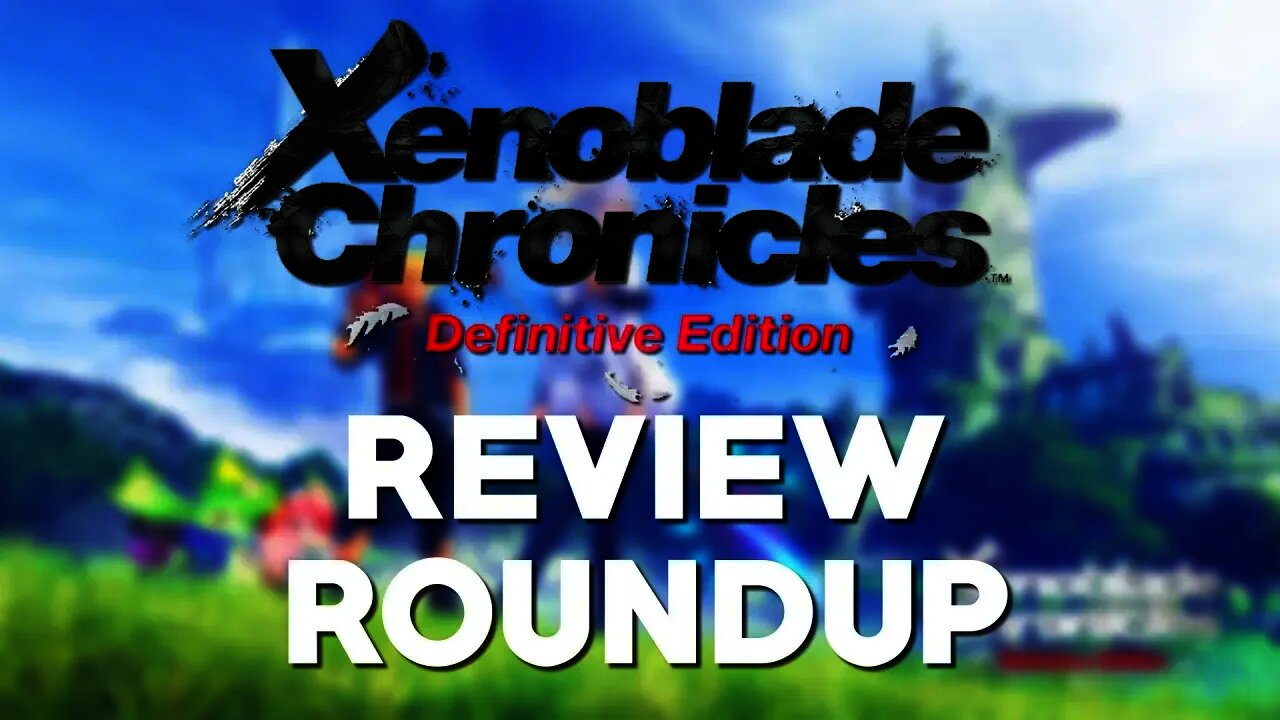 Xenoblade Chronicles Definitive Edition - The Reviews Are Here!