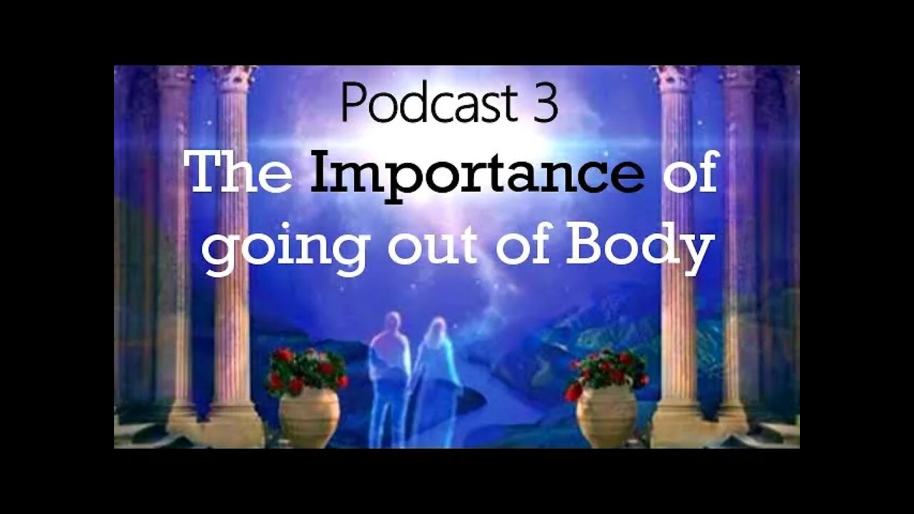 Podcast 3 | The Importance of Going out of Body