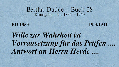 BD 1853 - WILLE ZUR WAHRHEIT IST VORRAUSSETZUNG FÜR DAS PRÜFEN .... ANTWORT AN HERRN HERDE ....