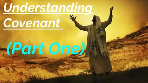 Understanding Covenant (Part One)