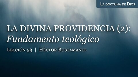La divina providencia (2): Fundamento teológico - Héctor Bustamante