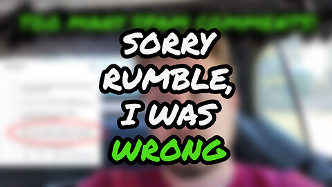 Sorry Rumble... I Was Wrong! (Fastest Correction In History!)