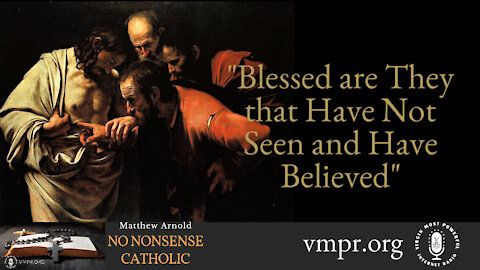 14 Apr 21, No Nonsense Catholic: Blessed Are They That Have Not Seen and Have Believed