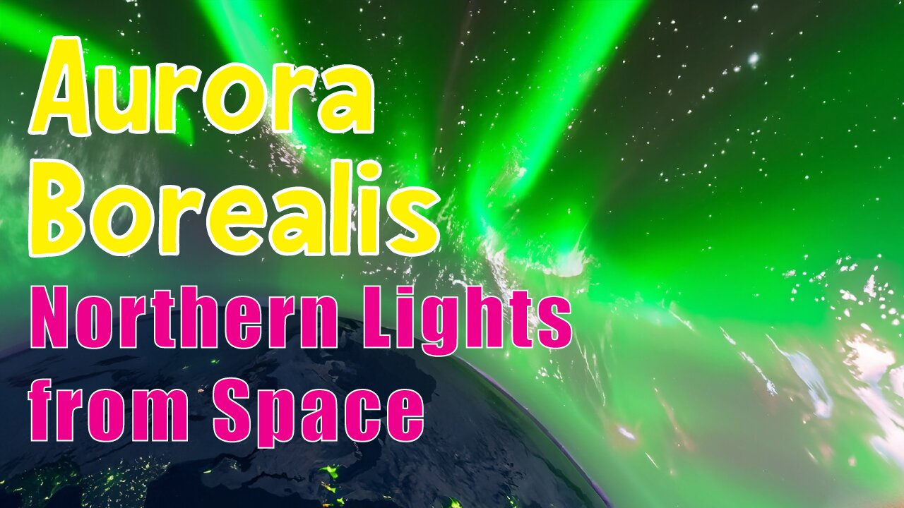 Stunning 4K Northern Lights from Space