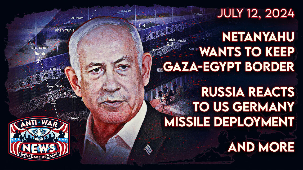 Netanyahu Wants To Keep Gaza-Egypt Border, Russia Reacts to US German Missile Deployment, and More