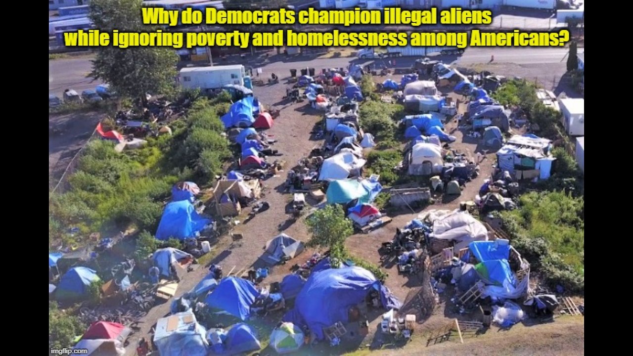 Dems champion illegals while ignoring homelessness crisis in USA