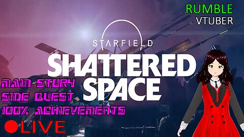 (VTUBER) - SHATTERED SPACE DLC DAY 2 - Starfield #21 - RUMBLE