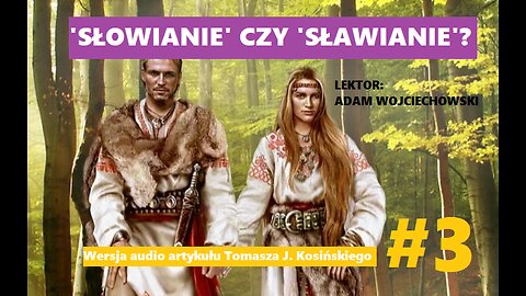 [Audioweda #3] 'Słowianie', czy 'Sławianie"? (Tomasz J. Kosiński). Czyta Adam Wojciechowski