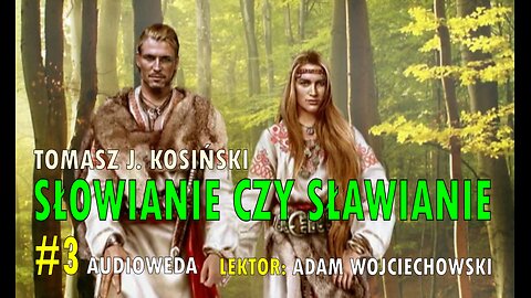 [Audioweda #3] 'Słowianie', czy 'Sławianie"? (Tomasz J. Kosiński). Czyta Adam Wojciechowski